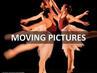 MOVING PICTURES
cc: Peter Alfred Hess - https://www.flickr.com/photos/22799676@N03
 