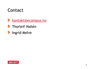 Contact
26
kontakt@ecampus.no
Thorleif Hallén
Ingrid Melve
 