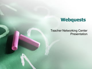 Webquests Teacher Networking Center Presentation 