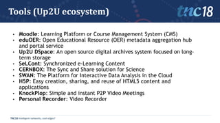TNC18 Intelligent networks, cool edges?
Tools (Up2U ecosystem)
• Moodle: Learning Platform or Course Management System (CM...