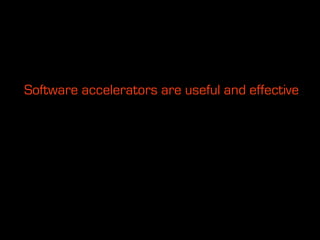 Software accelerators are useful and effective
 