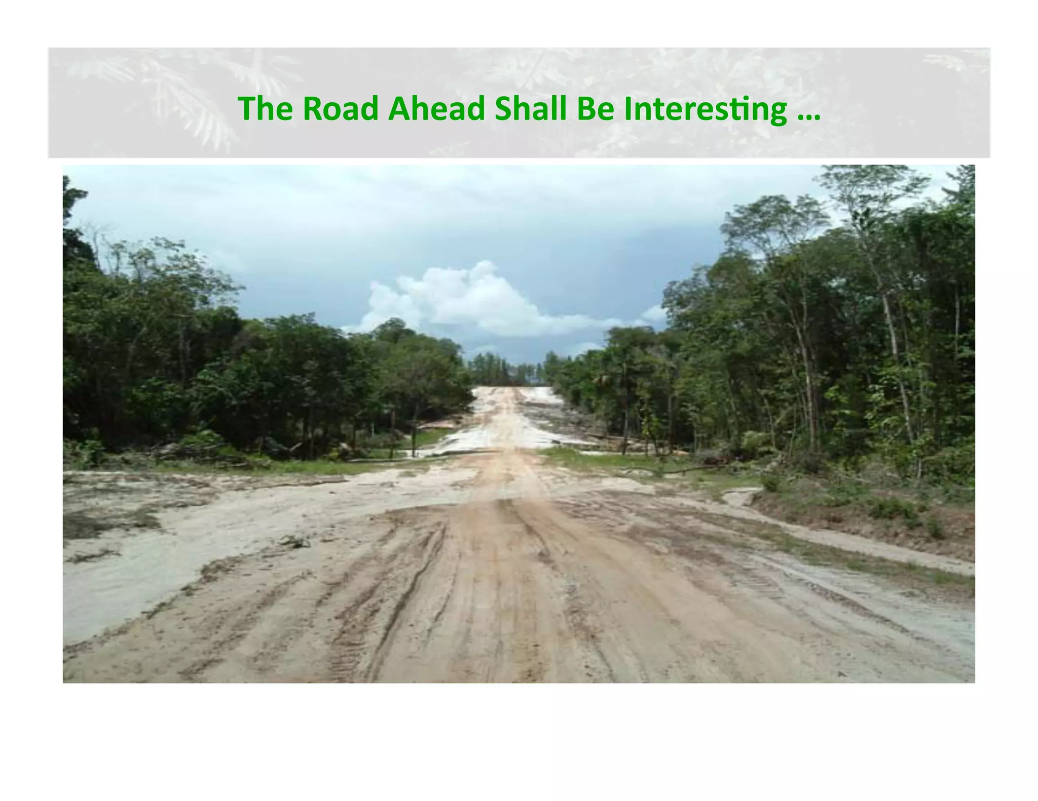 The Road Ahead Shall Be InteresJng … 
 