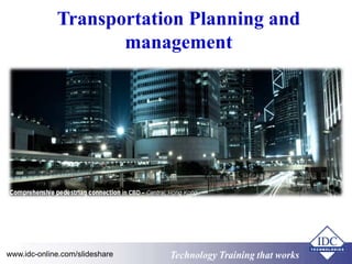 Technology Training that Workswww.idc-online.com/slideshare
Transportation Planning and
management
 