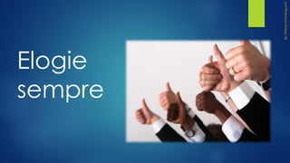 Elogie
sempre
 