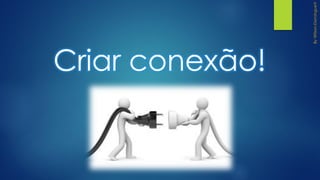 Criar conexão!
 