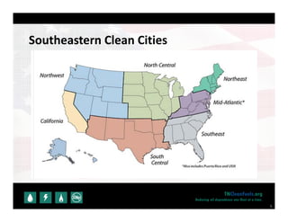 6
TNCleanFuels.org
Reducing oil dependence one fleet at a time.
Southeastern Clean Cities
 