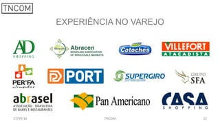 12	
  27/09/16	
   TNCOM	
  
EXPERIÊNCIA NO VAREJO
 