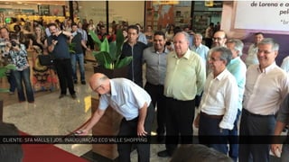 CLIENTE: SFA MALLS | JOB: INAUGURAÇÃO ECO VALLE SHOPPING
 