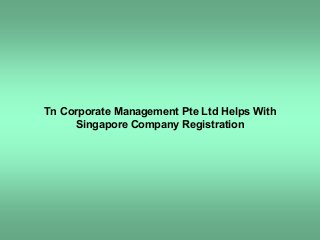 Tn Corporate Management Pte Ltd Helps With
Singapore Company Registration
 