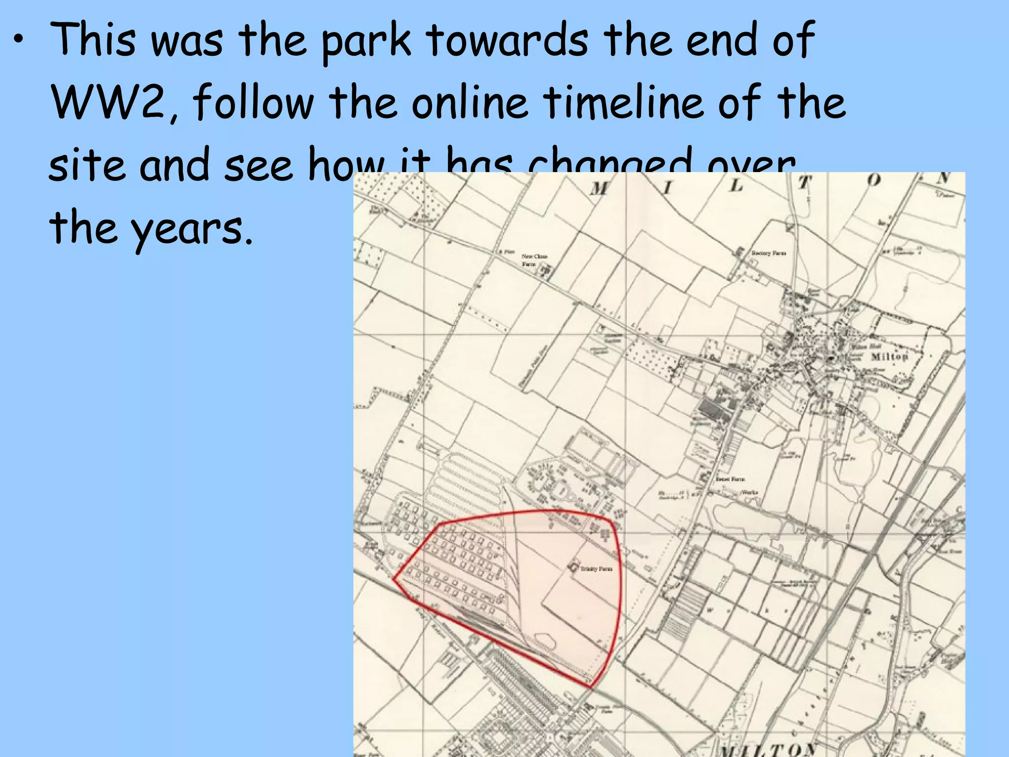 This was the park towards the end of WW2, follow the online timeline of the site and see how it has changed over the years.  