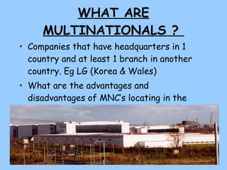 WHAT ARE MULTINATIONALS ?  ,[object Object],[object Object]