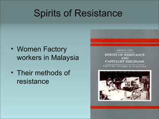 Spirits of Resistance  Women Factory workers in Malaysia Their methods of resistance 