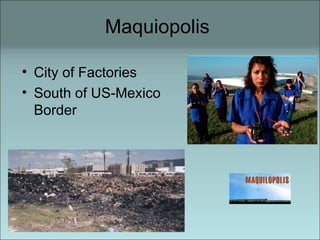 Maquiopolis  City of Factories South of US-Mexico Border 