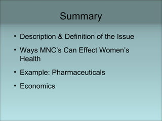Summary Description & Definition of the Issue Ways MNC’s Can Effect Women’s Health Example: Pharmaceuticals Economics  