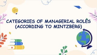 Key Managerial Rores CATEGORIES OR MANEGERIAL ROLES - ORGANIATION AND MANAGEMENT x | PPTX