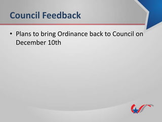 Council Feedback
• Plans to bring Ordinance back to Council on
December 10th
 