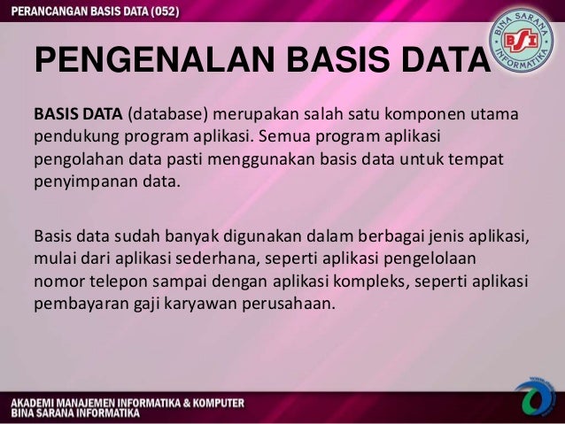 PENGENALAN DATA BASIS DATA (database) merupakan salah satu komponen utama program pendukung aplikasi.  Semua program ...