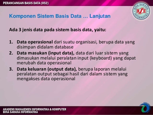Komponen Sistem Basis Data… Lanjut Terdapat 3 jenis data pada sistem basis data, yaitu: 1. Data operasional dari ...