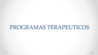 PROGRAMAS TERAPEUTICOS
24
 