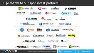 Premium community conference on Microsoft technologies itcampro@ itcamp14#
Huge thanks to our sponsors & partners!
 