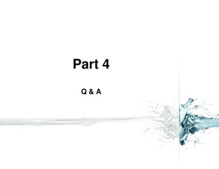 Part 4
 Q&A
 