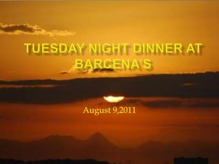 Tuesday Night Dinner at Barcena’s August 9,2011 