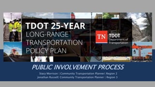 PUBLIC INVOLVEMENT PROCESS
Stacy Morrison | Community Transportation Planner| Region 2
Jonathan Russell| Community Transportation Planner | Region 3
 