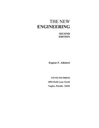 THE NEW
ENGINEERING
SECOND
EDITION
Eugene F. Adiutori
VENTUNO PRESS
1094 Sixth Lane North
Naples, Florida 34102
 