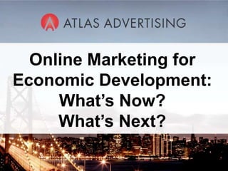 Online Marketing for
Economic Development:
     What’s Now?
     What’s Next?
           1
 