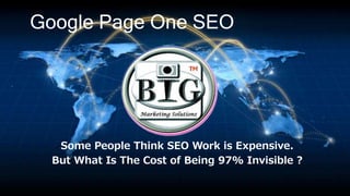 Google Page One SEO
Some People Think SEO Work is Expensive.
But What Is The Cost of Being 97% Invisible ?
 