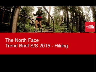 The North Face
Trend Brief S/S 2015 - Hiking
 