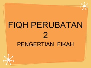 FIQH PERUBATAN
2
PENGERTIAN FIKAH
 