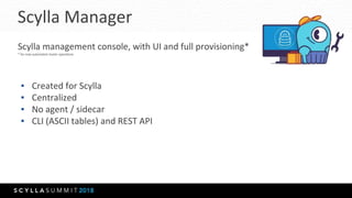 Scylla Manager
Scylla management console, with UI and full provisioning*
* for now automated cluster operations
▪ Created ...