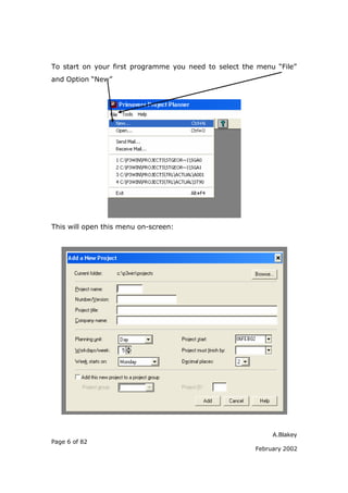 A.Blakey
Page 6 of 82
February 2002
To start on your first programme you need to select the menu “File”
and Option “New”
This will open this menu on-screen:
 