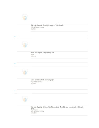 Báo cáo thực tập tốt nghiệp quản trị kinh doanh
Lớp kế toán trưởng
32,799

phân tích dupont công ty thủy sản
bjqu
19,270

Giáo trình tài chính doanh nghiệp
Học kế toán thuế
42,699

Báo cáo thực tập Kế toán bán hàng và xác định kết quả kinh doanh ở Công ty
TNH……
Lớp kế toán trưởng
147,280
 