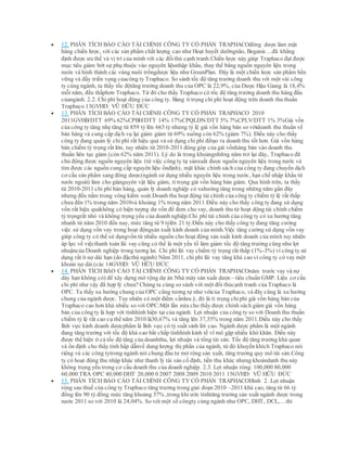  12. PHÂN TÍCH BÁO CÁO TÀI CHÍNH CÔNG TY CỔ PHẦN TRAPHACOđông dược làm mặt
hàng chiến lược, với các sản phẩm chất lượng cao như Hoạt huyết dưỡngnão, Boganic…đã khẳng
định được ưu thế và vị trí của mình với các đốithủ cạnh tranh.Chiến lược này giúp Traphaco đạt được
mục tiêu giảm bớt sự phụ thuộc vào nguyên liệunhập khẩu, thay thế bằng nguồn nguyên liệu trong
nước và hình thành các vùng nuôi trồngdược liệu như GreenPlan. Đây là một chiến lược sản phẩm bền
vững và đầy triển vọng củacông ty Traphaco. So sánh tốc độ tăng trưởng doanh thu với một vài công
ty cùng ngành, ta thấy tốc độtăng trưởng doanh thu của OPC là 22,9%, của Dược Hậu Giang là 18,4%
mỗi năm, đều thấphơn Traphaco. Từ đó cho thấy Traphaco có tốc độ tăng trưởng doanh thu hàng đầu
củangành. 2.2. Chi phí hoạt động của công ty. Bảng tỉ trọng chi phí hoạt động trên doanh thu thuần
Traphaco 13GVHD: VŨ HỮU ĐỨC
 13. PHÂN TÍCH BÁO CÁO TÀI CHÍNH CÔNG TY CỔ PHẦN TRAPHACO 2010
2011GVHB/DTT 69% 62%CPBH/DTT 14% 17%CPQLDN/DTT 5% 7%CPLV/DTT 1% 3%Giá vốn
của công ty tăng nhẹ tăng từ 859 tỷ lên 663 tỷ nhưng tỷ lệ giá vốn hàng bán so vớidoanh thu thuần về
bán hàng và cung cấp dịch vụ lại giảm giảm từ 69% xuống còn 62% (giảm 7%). Điều này cho thấy
công ty đang quản lý chi phí rất hiệu quả và sử dụng chi phí đểtạo ra doanh thu tốt hơn. Giá vốn hàng
bán chiếm tỷ trọng rất lớn, tuy nhiên từ 2010-2011 đóng góp của giá vốnhàng bán vào doanh thu
thuần liên tục giảm (còn 62% năm 2011). Lý do là trong khoảngnhững năm trở lại đây, Traphaco đã
chủ động được nguồn nguyên liệu (từ việc công ty tự sảnxuất được nguồn nguyên liệu trong nước và
tìm được các nguồn cung cấp nguyên liệu ổnđịnh), mặt khác chính sách của công ty đang chuyển dịch
cơ cấu sản phẩm sang đông dược(ngành sử dụng nhiều nguyên liệu trong nước, hạn chế nhập khẩu từ
nước ngoài) làm cho giánguyên vật liệu giảm, tỉ trọng giá vốn hàng bán giảm. Qua hình trên, ta thấy
từ 2010-2011 chi phí bán hàng, quản lý doanh nghiệp có xuhướng tăng trong những năm gần đây
nhưng đều nằm trong vòng kiểm soát.Doanh thu hoạt động tài chính của công ty chiếm tỷ lệ rất thấp
chưa đến 1% trong năm 2010và khoảng 1% trong năm 2011.Điều này cho thấy công ty đang sử dụng
vốn rất hiệu quảkhông có hiện tượng dư vốn để đem cho vay, doanh thu từ hoạt dộng tài chính chiếm
tỷ trọngrất nhỏ và không trọng yếu của doanh nghiệp.Chi phí tài chính của công ty có xu hướng tăng
nhanh từ năm 2010 đến nay, mức tăng từ 9 tỷlên 21 tỷ.Điều này cho thấy công ty đang tăng cường
việc sử dụng vốn vay trong hoạt độngsản xuất kinh doanh của mình.Việc tăng cường sử dụng vốn vay
giúp công ty có thể sử dụngvốn từ nhiều nguồn cho hoạt động sản xuất kinh doanh của mình tuy nhiên
áp lực về việcthanh toán lãi vay cũng có thể là một yếu tố làm giảm tốc độ tăng trưởng cũng như lợi
nhuậncủa Doanh nghiệp trong tương lai. Chi phí lãi vay chiếm tỷ trọng rất thấp (1%-3%) vì công ty sử
dụng rất ít nợ dài hạn (do đặcthù ngành) Năm 2011, chi phí lãi vay tăng khá cao vì công ty có vay một
khoản nợ dài (các 14GVHD: VŨ HỮU ĐỨC
 14. PHÂN TÍCH BÁO CÁO TÀI CHÍNH CÔNG TY CỔ PHẦN TRAPHACOnăm trước vay và nợ
dày hạn không có) để xây dựng mở rộng dự án Nhà máy sản xuất dược– tiêu chuẩn GMP. Liệu cơ cấu
chi phí như vậy đã hợp lý chưa? Chúng ta cùng so sánh với một đối thủcạnh tranh của Traphaco là
OPC. Ta thấy xu hướng chung của OPC cũng tương tự như vớicủa Traphaco, và đây cũng là xu hướng
chung của ngành dược. Tuy nhiên có một điểm cầnlưu ý, đó là tỉ trọng chiphí giá vốn hàng bán của
Traphaco cao hơn khá nhiều so với OPC.Một lần nửa cho thấy được chính sách giảm giá vốn hàng
bán của công ty là hợp với tìnhhình hiện tại của ngành. Lợi nhuận của công ty so với Doanh thu thuần
chiếm tỷ lệ rất cao cụ thể năm 2010 là30,67% và tăng lên 37,55% trong năm 2011.Điều này cho thấy
lĩnh vực kinh doanh dượcphẩm là lĩnh vực có tỷ suất sinh lời cao. Ngành dược phẩm là một ngành
đang tăng trưởng với tốc độ khá cao bất chấp tìnhhình kinh tế vĩ mô gặp nhiều khó khăn. Điều này
được thể hiện ở cả tốc độ tăng của doanhthu, lợi nhuận và tổng tài sản. Tốc độ tăng trưởng khả quan
và ổn định cho thấy tính hấp dẫnvề dung lượng thị phần của ngành, từ đó khuyến khích Traphaco nói
riêng và các công tytrong ngành nói chung đầu tư mở rộng sản xuất, tăng trưởng quy mô tài sản.Công
ty có hoạt động thu nhập khác như thanh lý tài sản cố định, tiền thu khác nhưng khoàndanh thu này
không trọng yếu trong cơ cấu doanh thu của doanh nghiệp. 2.3. Lợi nhuận ròng: 100,000 80,000
60,000 TRA OPC 40,000 DHT 20,000 0 2007 2008 2009 2010 2011 15GVHD: VŨ HỮU ĐỨC
 15. PHÂN TÍCH BÁO CÁO TÀI CHÍNH CÔNG TY CỔ PHẦN TRAPHACOHình 2. Lợi nhuận
ròng sau thuế của công ty Traphaco tăng trưởng trong giai đoạn 2010 –2011 khá cao, tăng từ 66 tỷ
đồng lên 90 tỷ đồng mức tăng khoảng 37% ,trong khi ước tínhtăng trưởng sản xuất ngành dược trong
nước 2011 so với 2010 là 24,04%. So với một số côngty cùng ngành như OPC, DHT, DCL,…thì
 