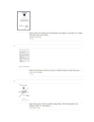 PHÂN TÍCH VÀ ĐÁNH GIÁ TÌNH HÌNH TÀI CHÍNH T ẠI CÔNG TY TNHH
THƯƠNG MẠI VẠN PHÚC…
Nguyễn Công Huy
98,225

Phân tích tình hình tài chính của Công ty cổ phần đá ốp lát cao cấp Vinaconex…
Luận văn tốt nghiệp
58,455

[BÀI TẬP QUẢN TRỊ TÀI CHÍNH UEH]-PHÂN TÍCH TÌNH HÌNH TÀI
CHÍNH CÔNG TY VINAMILK……
Trinh Kim Long
 