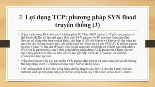 2. Lợi dụng TCP: phương pháp SYN flood
truyền thống (3)
• Bằng cách dùng Raw Sockets ( không phải TCP hay DUP packet ), IP...