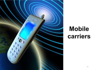 11
Mobile
carriers
 