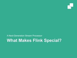 What Makes Flink Special?
A Next-Generation Stream Processor
29
 