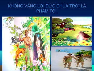 KHÔNG VÂNG LỜI ĐỨC CHÚA TRỜI LÀKHÔNG VÂNG LỜI ĐỨC CHÚA TRỜI LÀ
PHẠM TỘI.PHẠM TỘI.
 