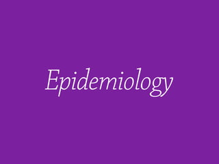 Epidemiology
 