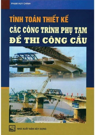Tính toán thiết kế các công trình phụ tạm để thi công cầu, Phạm Huy Chính.pdf