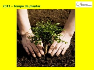 2013 – Tempo de plantar
 