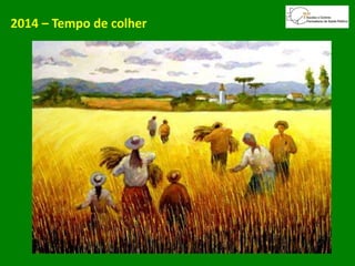 2014 – Tempo de colher
 