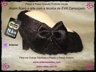 Assim ficará a arte com a técnica de EVA Camurçado Para ver Outras Técnicas e Passo a Passo Acesse: www.arteirasatelier.com www.raber.com.br Anterior Passo a Passo Gratuito Proibida Venda 