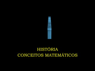 HISTÓRIA CONCEITOS MATEMÁTICOS 