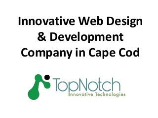 Innovative Web Design
& Development
Company in Cape Cod
 