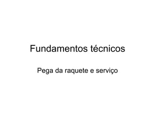Fundamentos técnicos Pega da raquete e serviço 