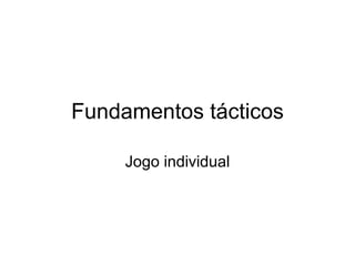 Fundamentos tácticos Jogo individual 
